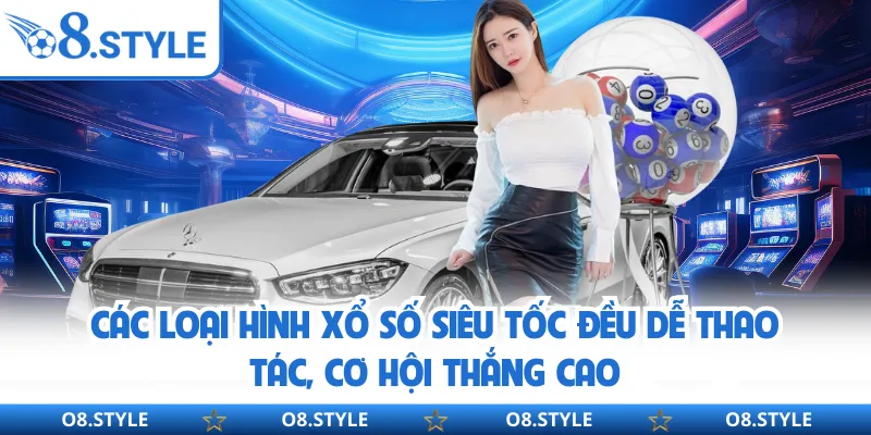 Các loại hình xổ số siêu tốc đều dễ thao tác, cơ hội thắng cao