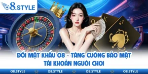 Đổi Mật Khẩu O8 - Tăng Cường Bảo Mật Tài Khoản Người Chơi
