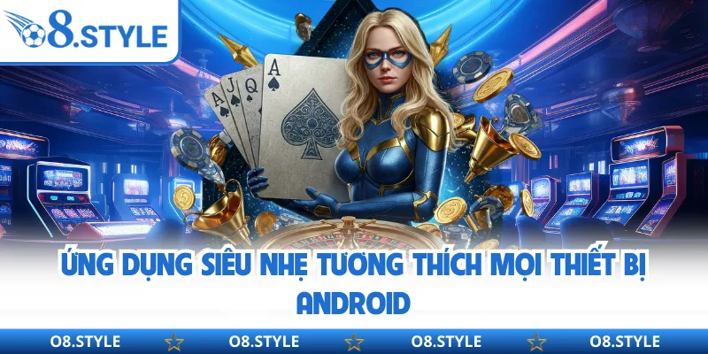 Ứng dụng siêu nhẹ tương thích mọi thiết bị Android